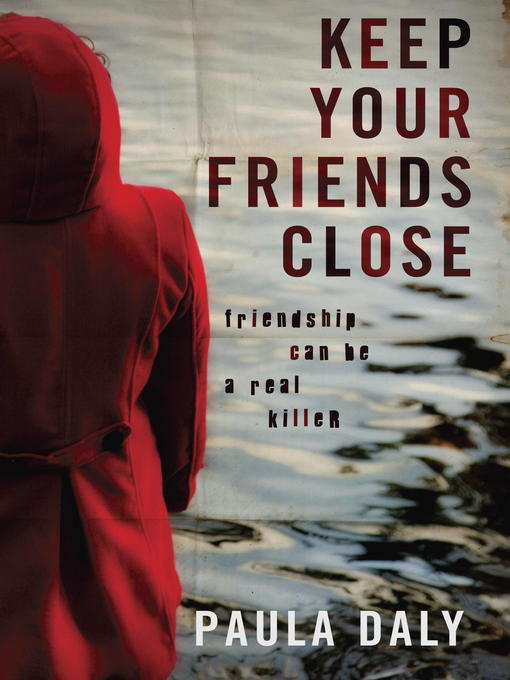 Title details for Keep Your Friends Close by Paula Daly - Available